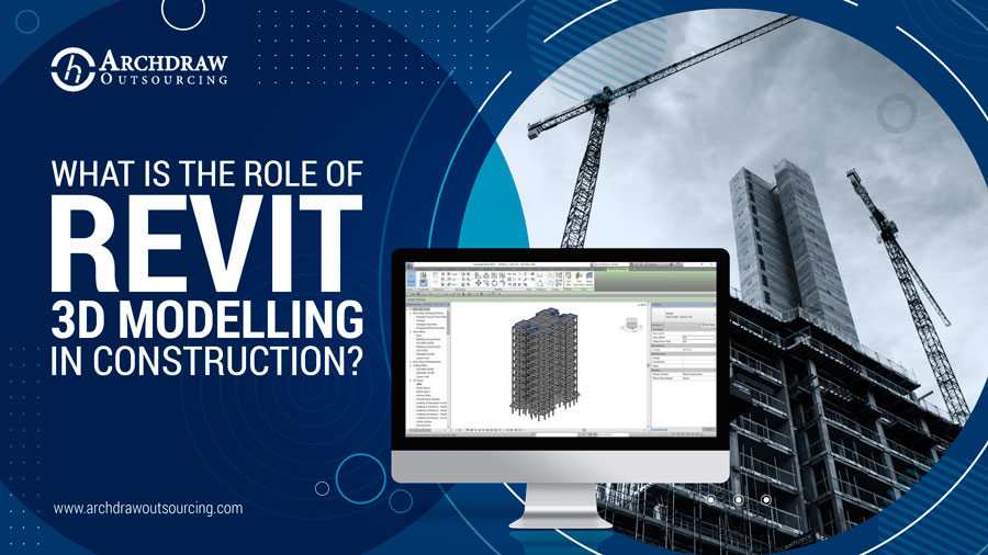 What is the role of Revit 3D modelling in construction?